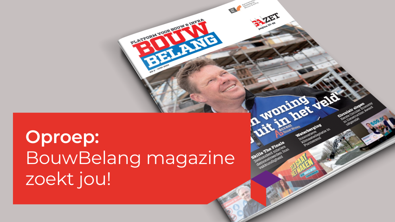 Oproep: BouwBelang magazine zoekt jou!